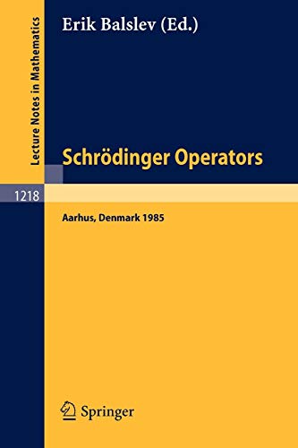 Schrödinger Operators, Aarhus 1985: Lectures given in Aarhus, October 2-4, 1985 (Lecture Notes in Mathematics, 1218, Band 1218)