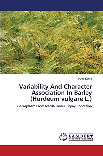 Variability And Character Association In Barley (Hordeum vulgare L.): Germplasm From Icarda Under Tigray Condition