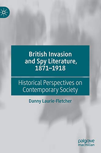 British Invasion and Spy Literature, 1871–1918: Historical Perspectives on Contemporary Society
