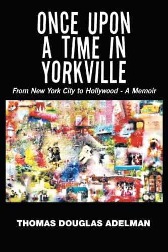 Once Upon a Time in Yorkville: From New York City to Hollywood - A Memoir