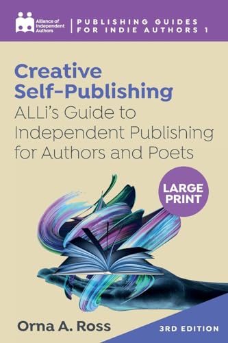 Creative Self-Publishing: ALLi’s Guide to Independent Publishing for Authors and Poets (Complete Publishing Guides for Indie Authors, Band 1)