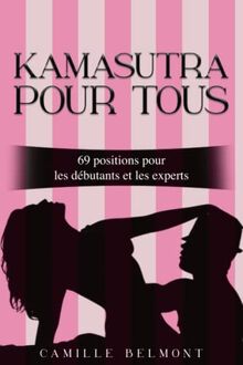 KAMASUTRA POUR TOUS:: 69 POSITIONS POUR LES DÉBUTANTS ET LES EXPERTS