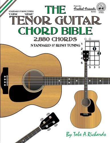 Richards, Tobe A. The Tenor Guitar Chord Bible, Standard And Irish Tuning 2, 880 Chords (Fretted Friends)