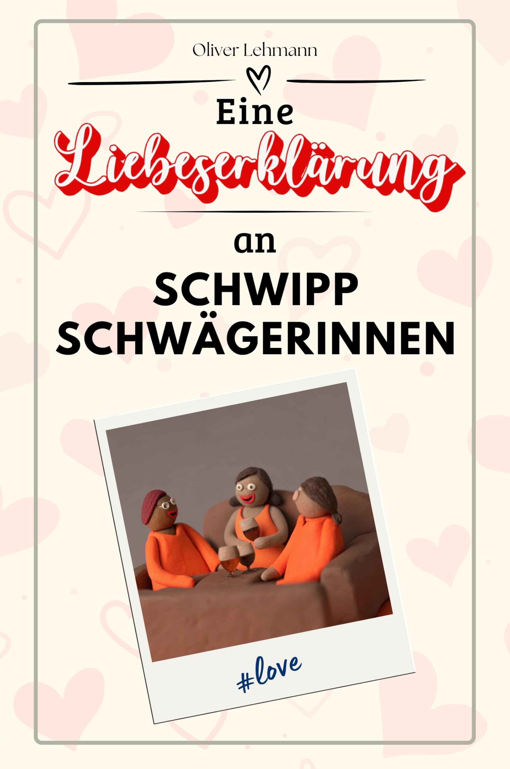 Eine Liebeserklärung an Schwippschwägerinnen: Die große Hommage - das perfekte Geschenk für Weihnachten und Geburtstag und jeden Anlass