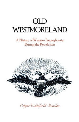 Old Westmoreland: A History of Western Pennsylvania during the Revolution