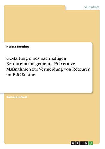 Gestaltung eines nachhaltigen Retourenmanagements. Präventive Maßnahmen zur Vermeidung von Retouren im B2C-Sektor