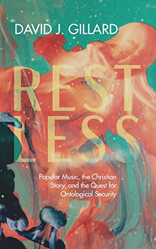 Restless: Popular Music, the Christian Story, and the Quest for Ontological Security