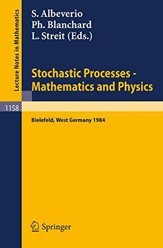 Stochastic Processes - Mathematics and Physics: Proceedings of the 1st BiBoS-Symposium held in Bielefeld, West Germany, September 10-15, 1984 (Lecture Notes in Mathematics, Band 1158)