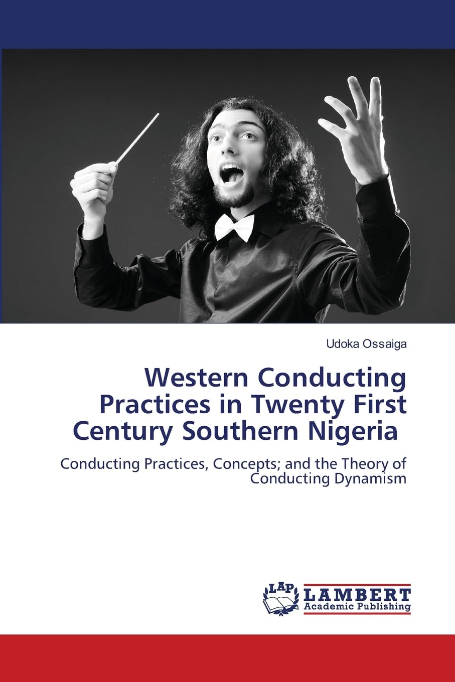 Western Conducting Practices in Twenty First Century Southern Nigeria: Conducting Practices, Concepts; and the Theory of Conducting Dynamism