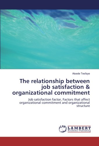 The relationship between job satisfaction & organizational commitment: Job satisfaction factor, Factors that affect organizational commitment and organizational structure