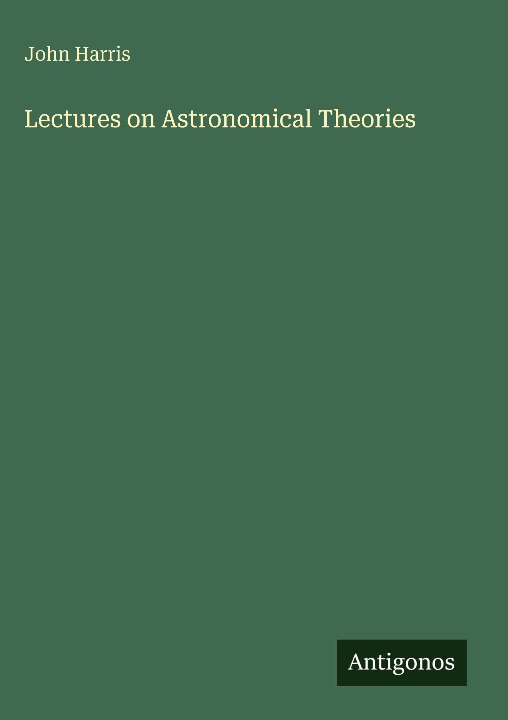 Lectures on Astronomical Theories