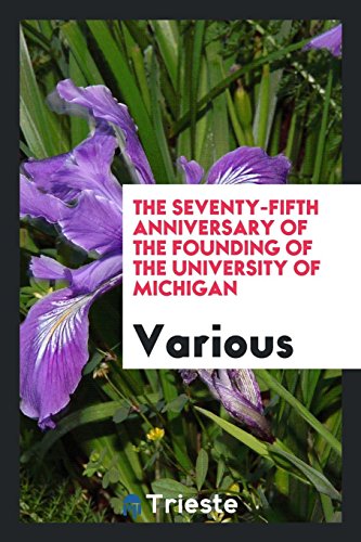 The Seventy-Fifth Anniversary of the Founding of the University of Michigan
