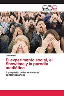 El experimento social, el Showtime y la parodia mediática: A propósito de las realidades contemporáneas