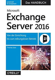 Microsoft Exchange Server 2016 - Das Handbuch: Von der Einrichtung bis zum reibungslosen Betrieb von Thomas Joos | Buch | Zustand sehr gut