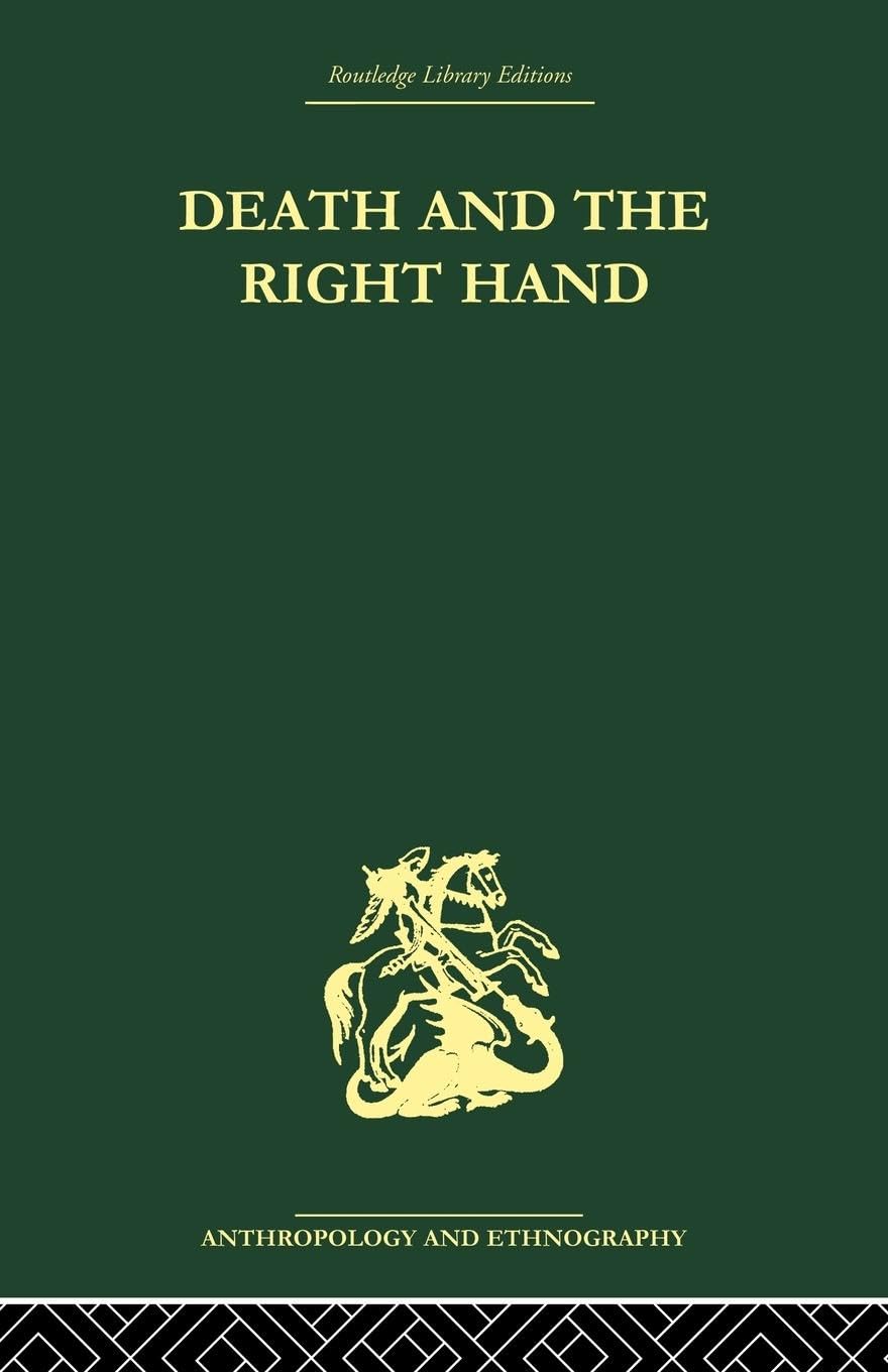 Death and the right hand (Routledge Library Editions Anthropology and Ethnography: Religion, Rites & Ceremonies, 4, Band 4)