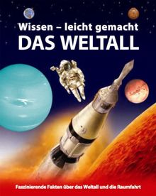Wissen - leicht gemacht. Weltall. Faszinierende Fakten über das Weltall und die Raumfahrt