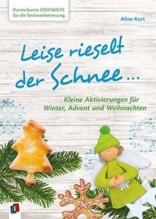 Kunterbunte Ideenkiste für die Seniorenbetreuung: Leise rieselt der Schnee …: Kleine Aktivierungen für Winter, Advent & Weihnachten