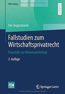 Fallstudien zum Wirtschaftsprivatrecht: Praxisfälle zur Wissensvertiefung (FOM-Edition)