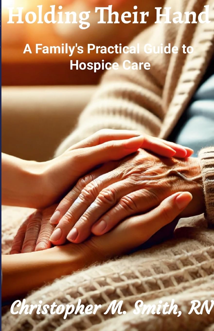 Holding Their Hand: A Family's Practical Guide to Hospice Care