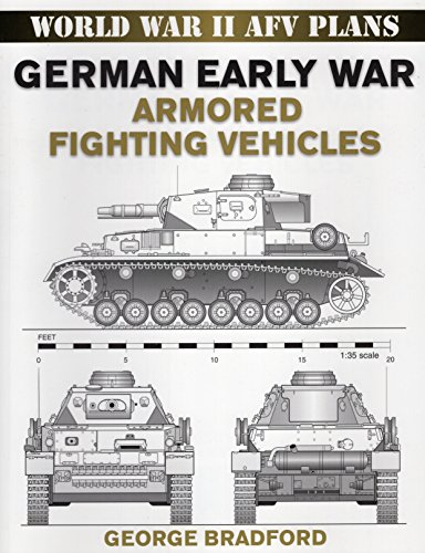 Bradford, George R. German Early War Armored Vehicles, World War Ii Afv Plans (World War Ii Armored Fighting Vehicle Plans)