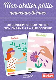 Mon atelier philo, nouveaux thèmes : 30 concepts pour initier son enfant à la philosophie : dès 4 ans