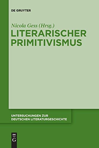Literarischer Primitivismus (Untersuchungen zur deutschen Literaturgeschichte)