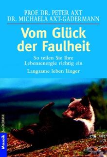 Vom Glück der Faulheit: So teilen Sie Ihre Lebensenergie richtig ein: So teilen Sie ihre Lebensenergie richtig ein. Langsame leben länger