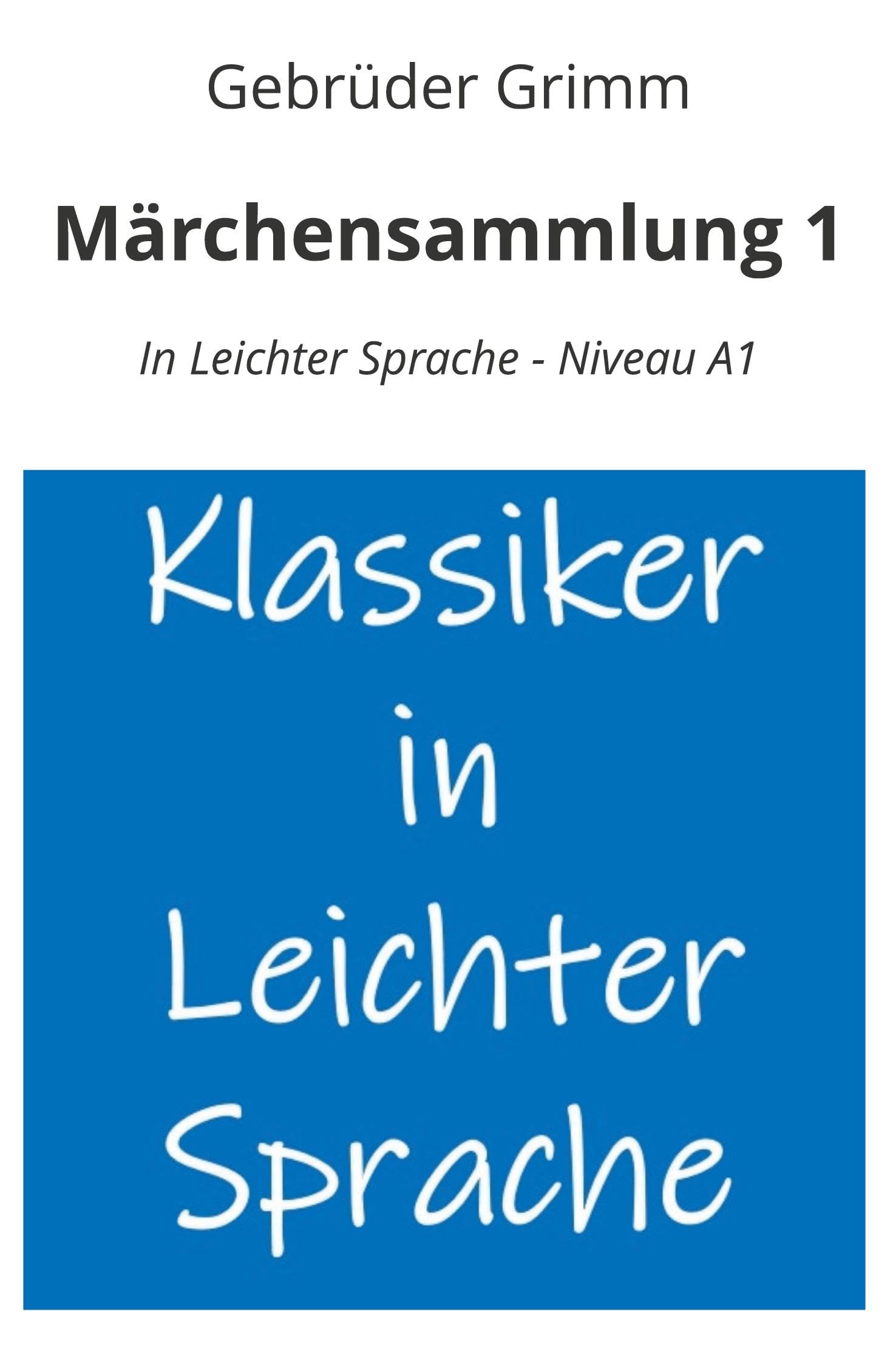 Märchensammlung 1: In Leichter Sprache - Niveau A1 (Klassiker in leichter Sprache)
