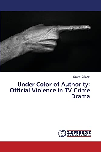 Under Color of Authority: Official Violence in TV Crime Drama