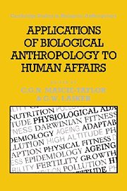 Applications of Biological Anthropology to Human Affairs (Cambridge Studies in Biological and Evolutionary Anthropology, Band 8)