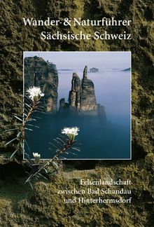 Wander- und Naturführer Sächsische Schweiz / Band 1 - Felsenlandschaft zwischen Bad Schandau und Hinterhermsdorf: Wanderführer Sächsische Schweiz: BD 1