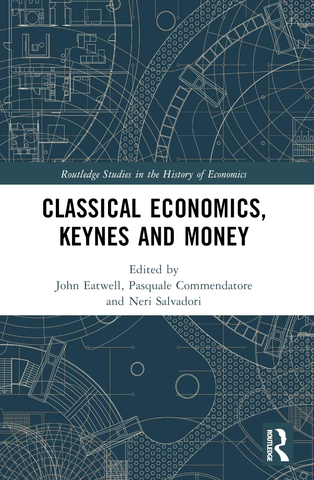 Classical Economics, Keynes and Money (Routledge Studies in the History of Economics)