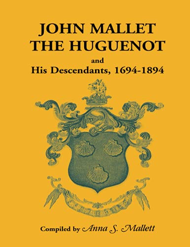 John Mallet, the Huguenot, and His Descendants, 1694-1894: (1895, 2000), 2010, 5�x8�, paper, index, 362 pp