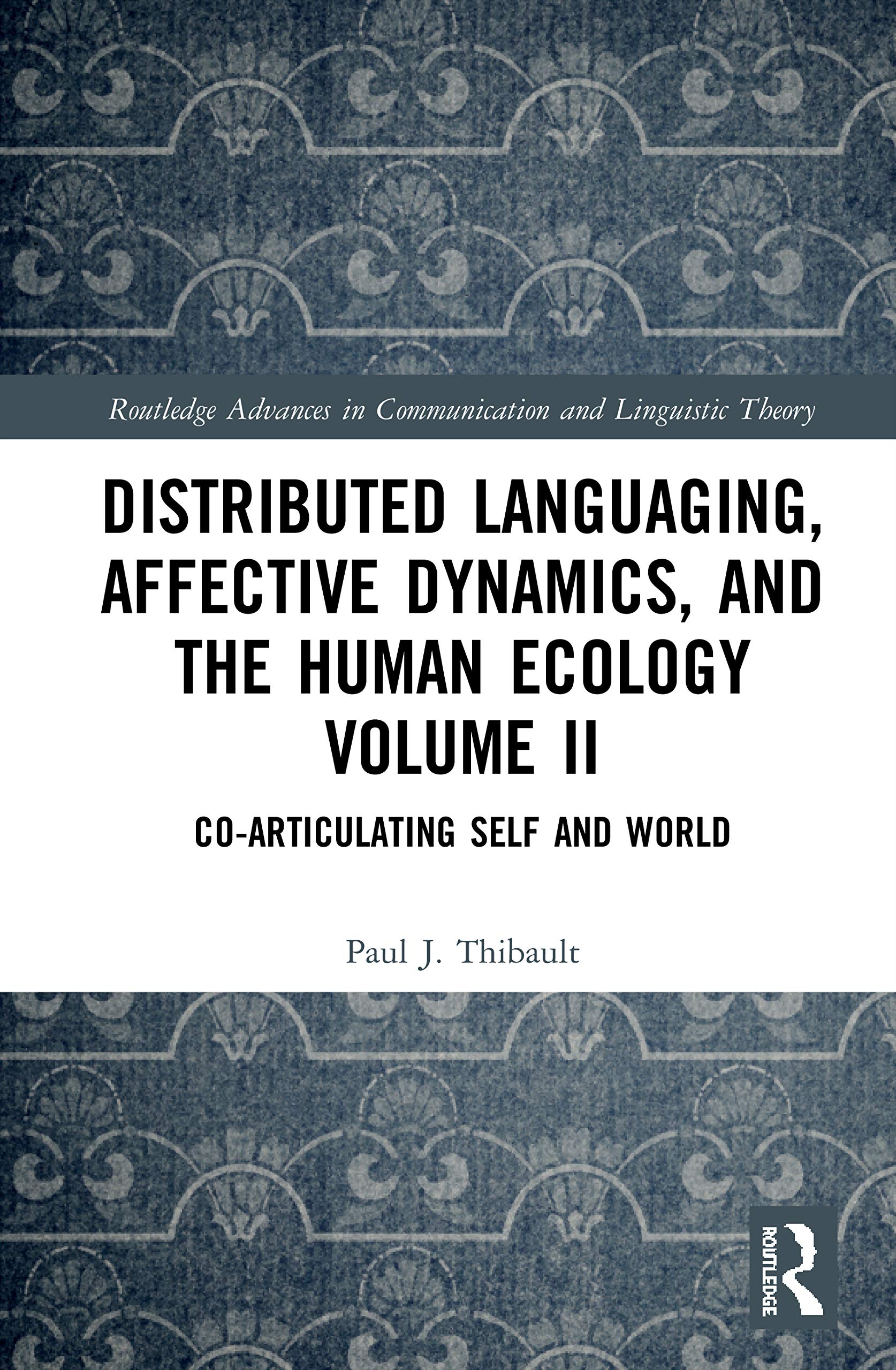 Distributed Languaging, Affective Dynamics, and the Human Ecology Volume II: Co-articulating Self and World (Routledge Advances in Communication and Linguistic Theory, 2, Band 2)