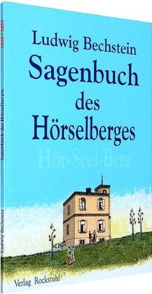 Sagenbuch des Hörselberges (Hör Seelen Berg): Im Original schreibt Bechstein 1838: SAGENKREIS DES HÖRSELBERGES: Im Original schreibt Bechstein 1838: "Sagenkreis des Hörseelberges"