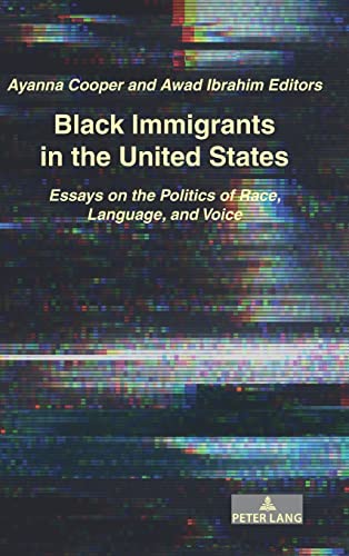 Black Immigrants in the United States: Essays on the Politics of Race, Language, and Voice