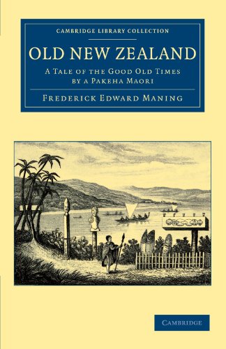 Old New Zealand: A Tale of the Good Old Times by a Pakeha Maori (Cambridge Library Collection - History of Oceania)