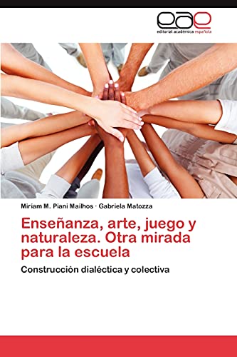 Enseñanza, arte, juego y naturaleza. Otra mirada para la escuela: Construcción dialéctica y colectiva