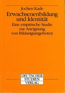 Erwachsenenbildung und Identität. Eine empirische Studie zur Aneignung von Bildungsangeboten