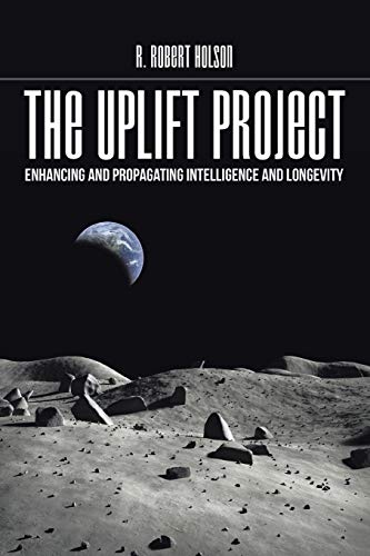 THE UPLIFT PROJECT: Enhancing and propagating intelligence and longevity