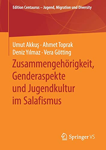 Zusammengehörigkeit, Genderaspekte und Jugendkultur im Salafismus (Edition Centaurus – Jugend, Migration und Diversity)