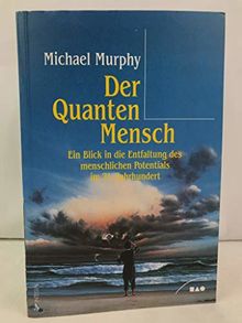 Der QuantenMensch. Ein Blick in die Entfaltung des menschlichen Potentials im 21. Jahrhundert.