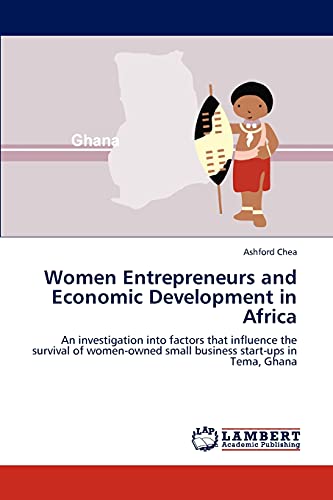 Women Entrepreneurs and Economic Development in Africa: An investigation into factors that influence the survival of women-owned small business start-ups in Tema, Ghana