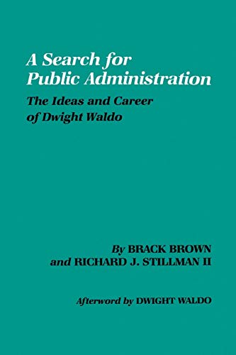 A Search for Public Administration: The Ideas and Career of Dwight Waldo