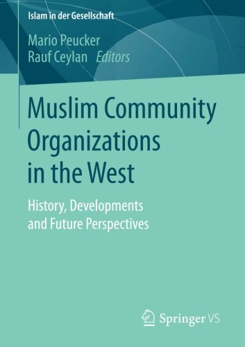 Muslim Community Organizations in the West: History, Developments and Future Perspectives (Islam in der Gesellschaft)