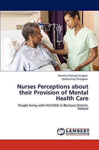 Nurses Perceptions about their Provision of Mental Health Care: People living with HIV/AIDS in Blantyre District, Malawi