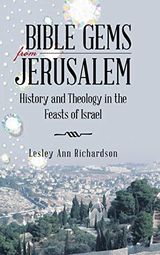 Bible Gems from Jerusalem: History and Theology in the Feasts of Israel
