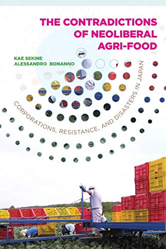 Contradictions of Neoliberal Agri-Food: Corporations, Resistance, and Disasters in Japan (Rural Studies, Band 4)