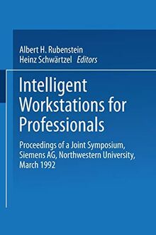 Intelligent Workstations for Professionals: Proceedings Of A Joint Symposium Siemens Ag Northwestern University, March 1992