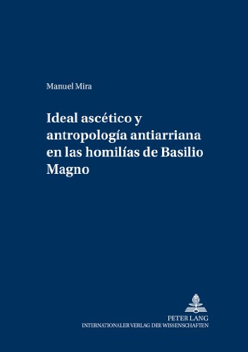 Ideal ascético y antropología antiarriana en las homilías de Basilio Magno (Patrologia - Beiträge zum Studium der Kirchenväter)